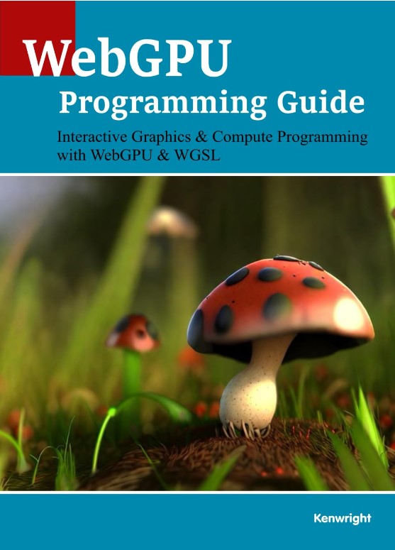 Cover of WebGPU Programming Guide: Interactive Graphics & Compute Programming with WebGPU & WGSL  (Paperback)